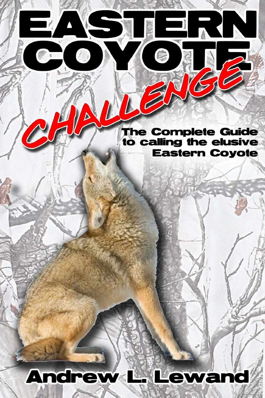 Eastern Coyote Challenge: The Complete Guide to Calling the Elusive Eastern Coyote - 8731