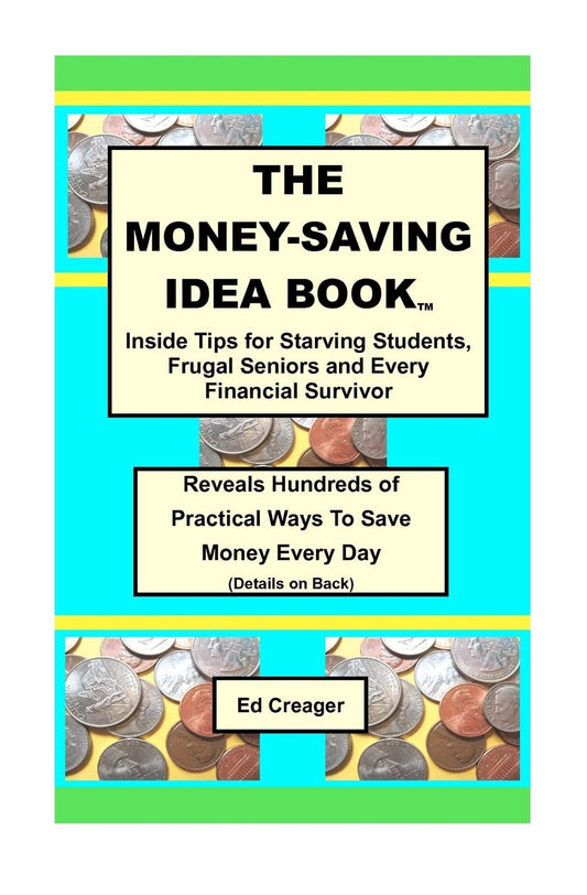 The Money-Saving Idea Book: Inside Tips for Starving Students, Frugal Seniors and Every Financial Survivor - 7344