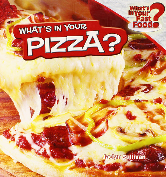 What's in Your Pizza? (What's in Your Fast Food)