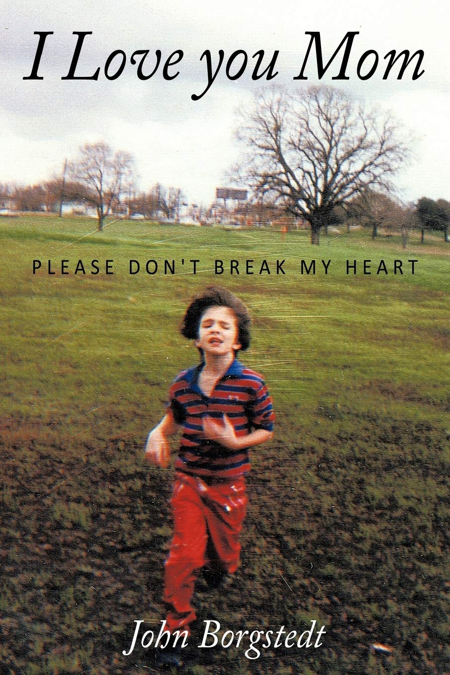 I Love you Mom: Please Don't Break My Heart