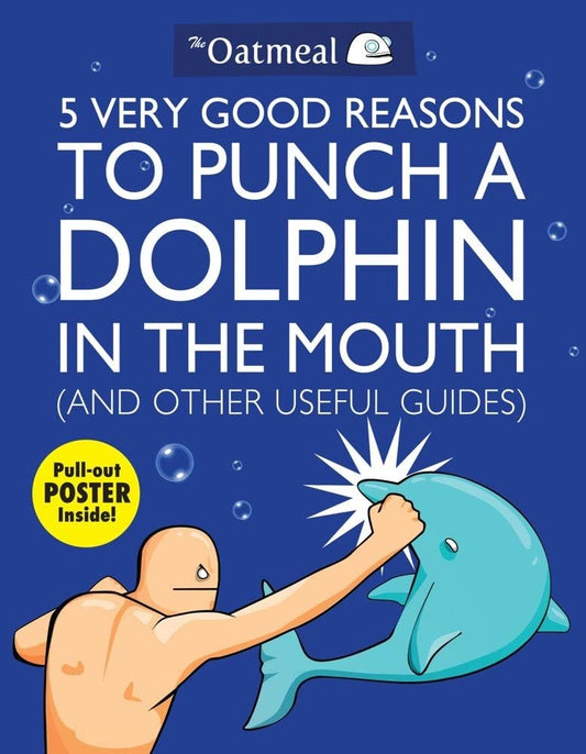 5 Very Good Reasons to Punch a Dolphin in the Mouth (And Other Useful Guides) (Volume 1) (The Oatmeal) - 5977