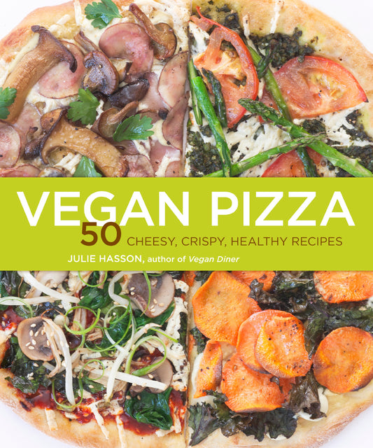 Vegan Pizza: 50 Cheesy, Crispy, Healthy Recipes - 4569