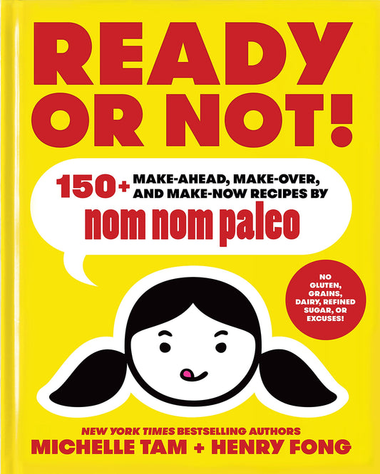 Ready or Not!: 150+ Make-Ahead, Make-Over, and Make-Now Recipes by Nom Nom Paleo (Volume 2) - 5555