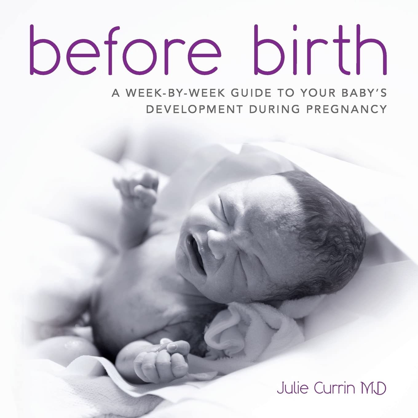 Before Birth: A week-by-week guide to your baby's development during pregnancy
