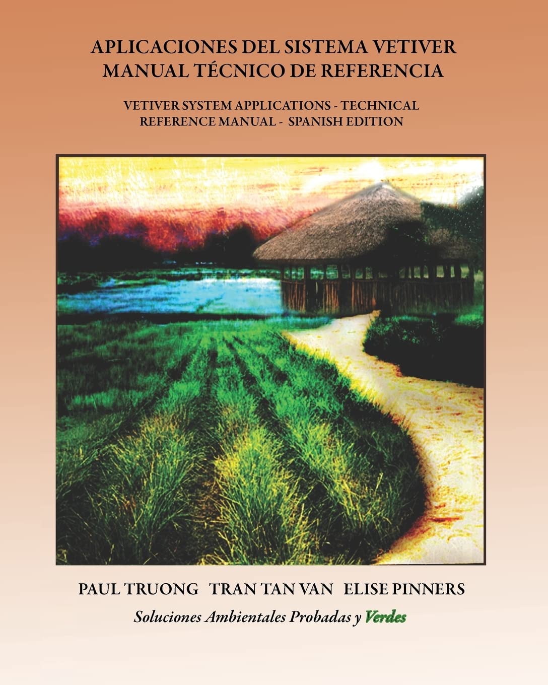 Aplicaciones Del Sistema Vetiver Manual Técnico De Referencia: Vetiver System Applications - Technical Reference Manual - Spanish Edition