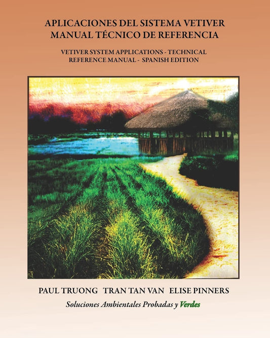 Aplicaciones Del Sistema Vetiver Manual Técnico De Referencia: Vetiver System Applications - Technical Reference Manual - Spanish Edition