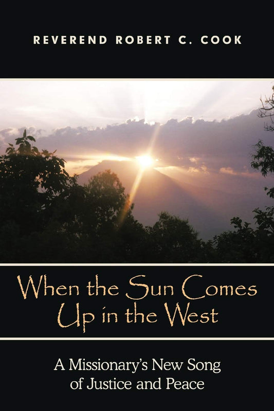 When the Sun Comes Up in the West: A Missionary's New Song of Justice and Peace - 9407