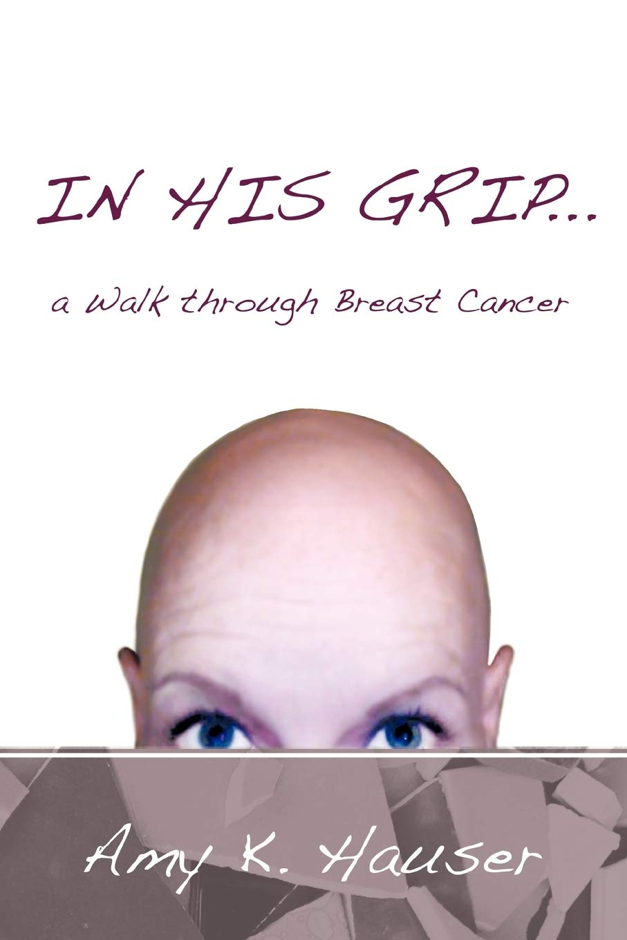 In His Grip . . . A Walk Through Breast Cancer