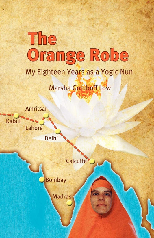 The Orange Robe: My Eighteen Years as a Yogic Nun