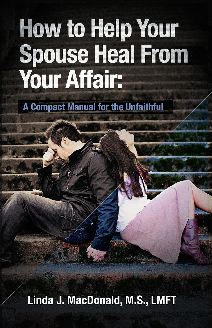 How to Help Your Spouse Heal From Your Affair: A Compact Manual for the Unfaithful - 349