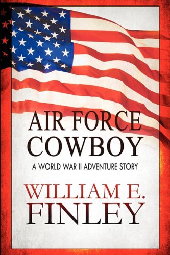 Air Force Cowboy: A World War II Adventure Story - 5454