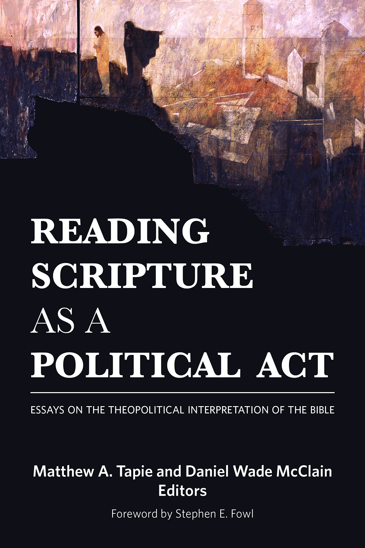 Reading Scripture as a Political Act: Essays on the Theopolitical Interpretation of the Bible