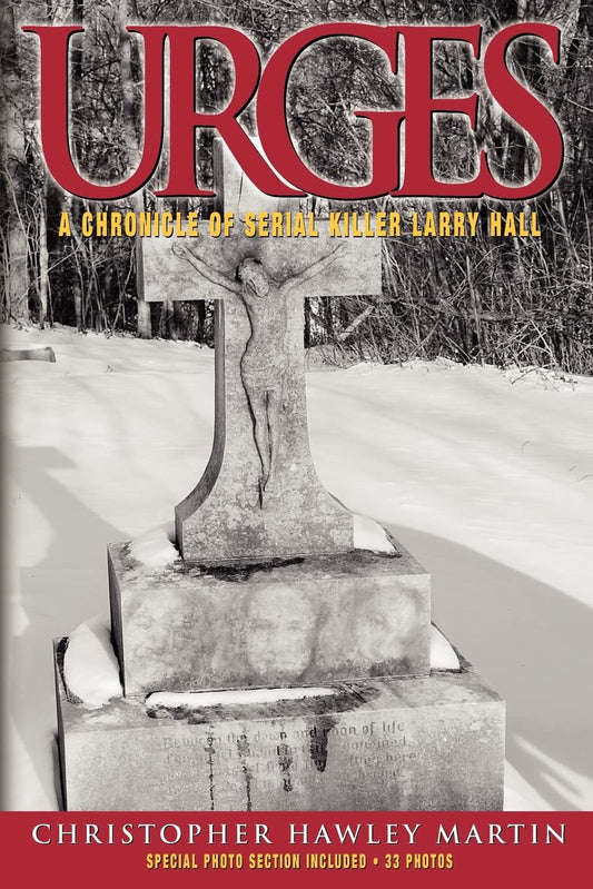 Urges: A Chronicle of Serial Killer Larry Hall