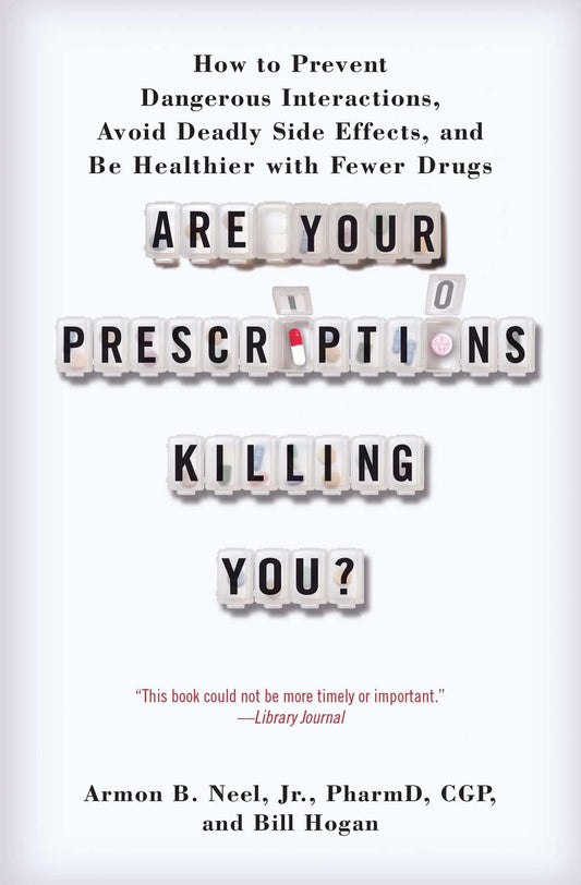 Are Your Prescriptions Killing You?: How to Prevent Dangerous Interactions, Avoid Deadly Side Effects, and Be Healthier with Fewer Drugs - 1273