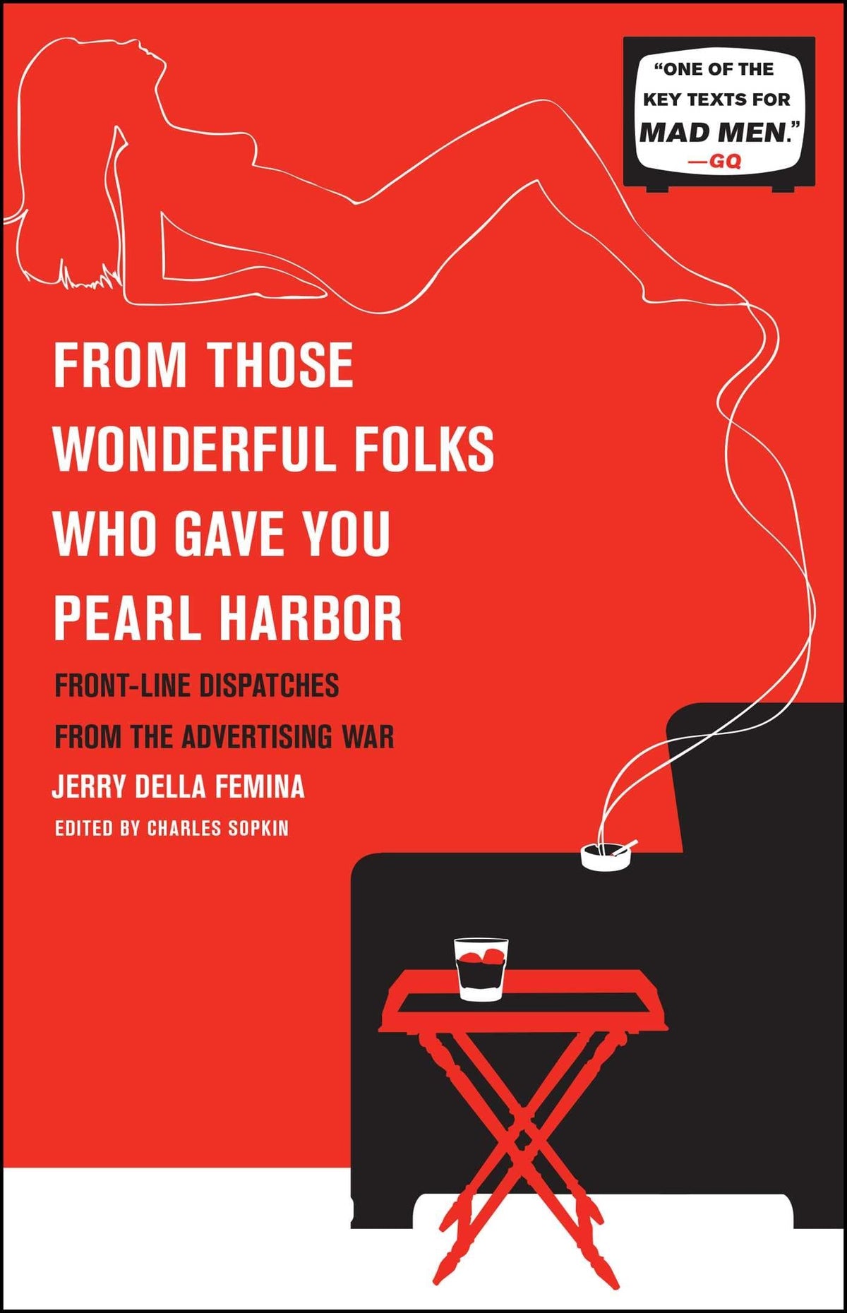 From Those Wonderful Folks Who Gave You Pearl Harbor: Front-Line Dispatches from the Advertising War