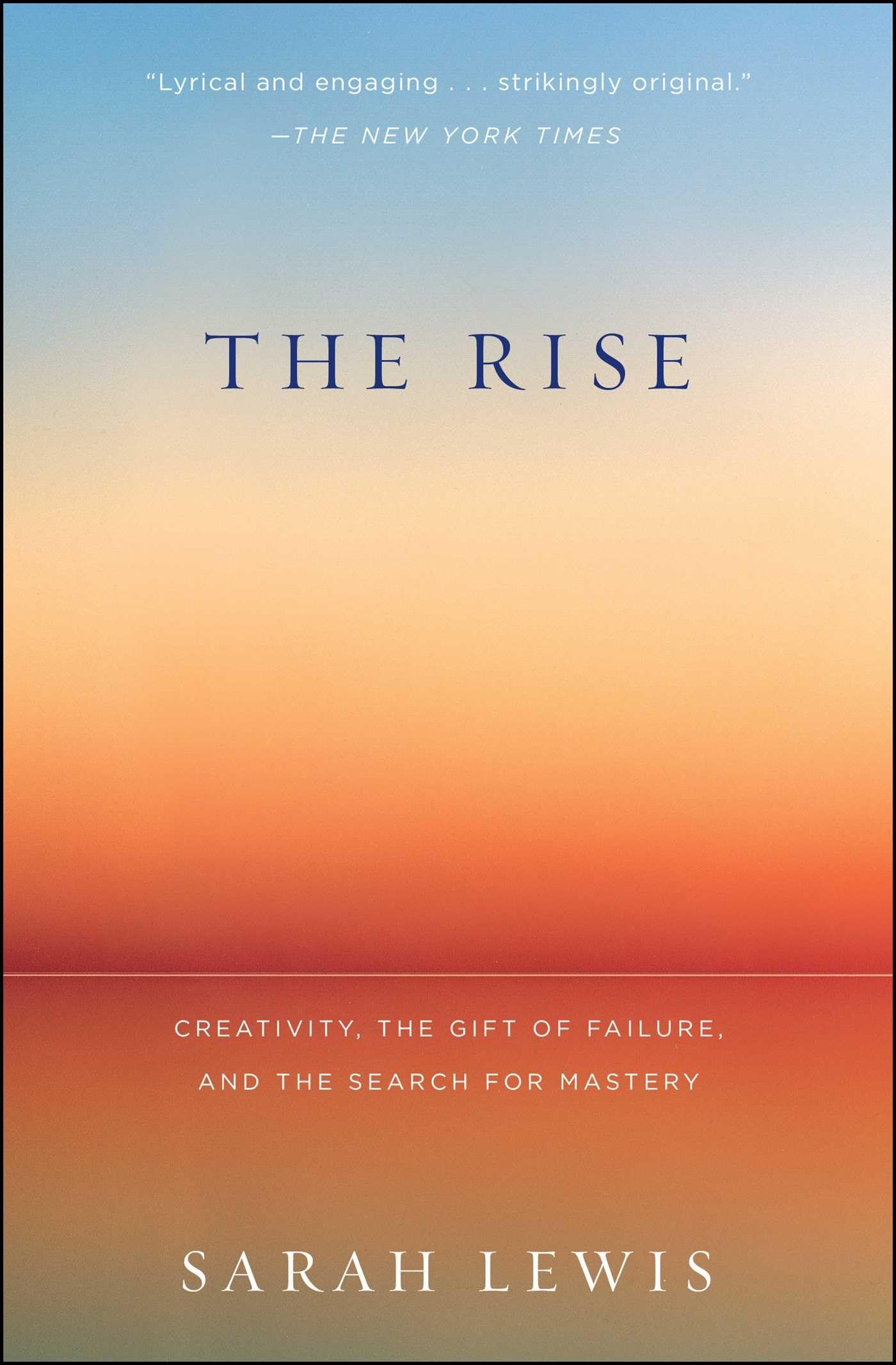 The Rise: Creativity, the Gift of Failure, and the Search for Mastery - 4363
