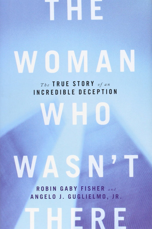 The Woman Who Wasn't There: The True Story of an Incredible Deception - 5547