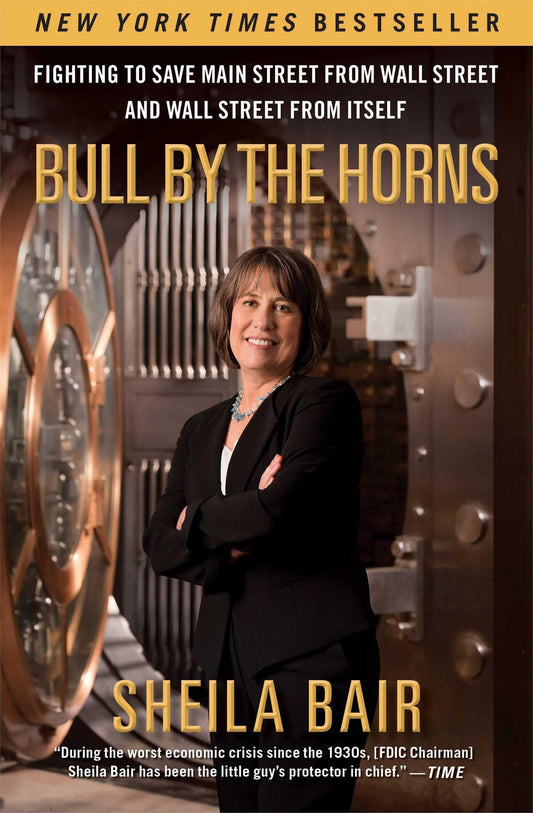 Bull by the Horns: Fighting to Save Main Street from Wall Street and Wall Street from Itself - 6538
