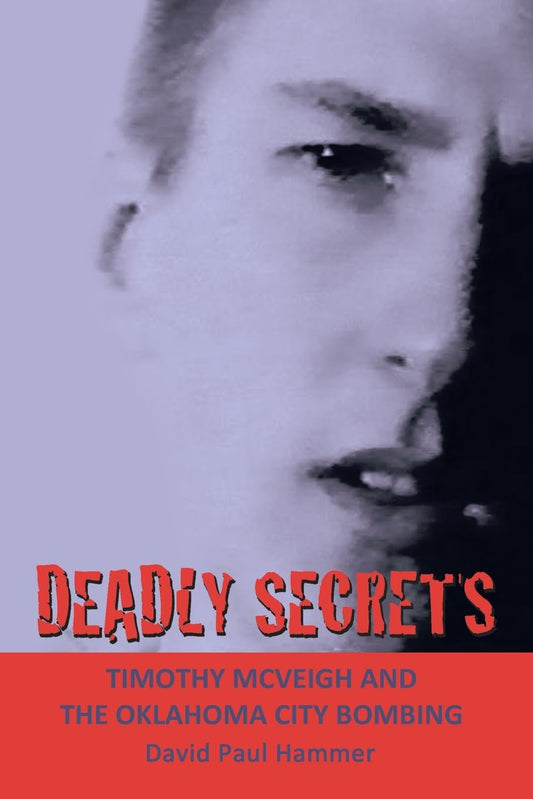 DEADLY SECRETS: TIMOTHY MCVEIGH AND THE OKLAHOMA CiTY BOMBING