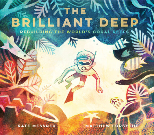 The Brilliant Deep: Rebuilding the World's Coral Reefs: The Story of Ken Nedimyer and the Coral Restoration Foundation (Environmental Science for ... and You for Kids, Conservation for Kids) - 3456
