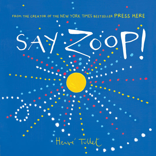 Say Zoop! (Toddler Learning Book, Preschool Learning Book, Interactive Children’s Books) (Press Here by Herve Tullet) - 9984