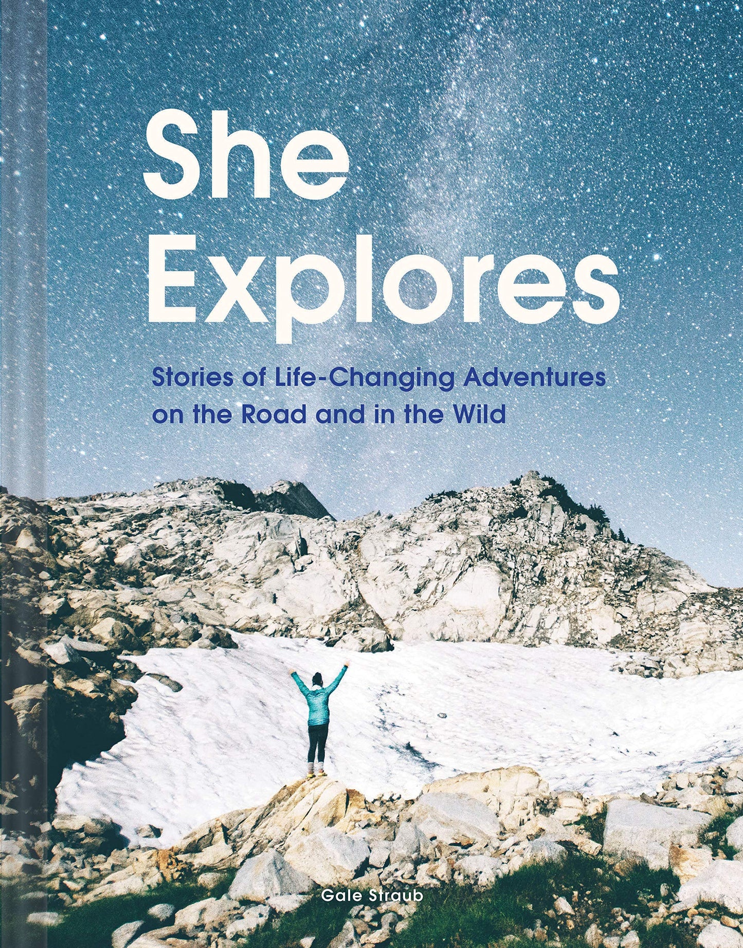 She Explores: Stories of Life-Changing Adventures on the Road and in the Wild (Solo Travel Guides, Travel Essays, Women Hiking Books): Stories of Life-Changing Adventures on the Road and in the Wild