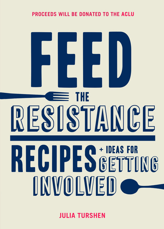Feed the Resistance: Recipes + Ideas for Getting Involved (Julia Turshen Book, Cookbook for Activists) - 1274