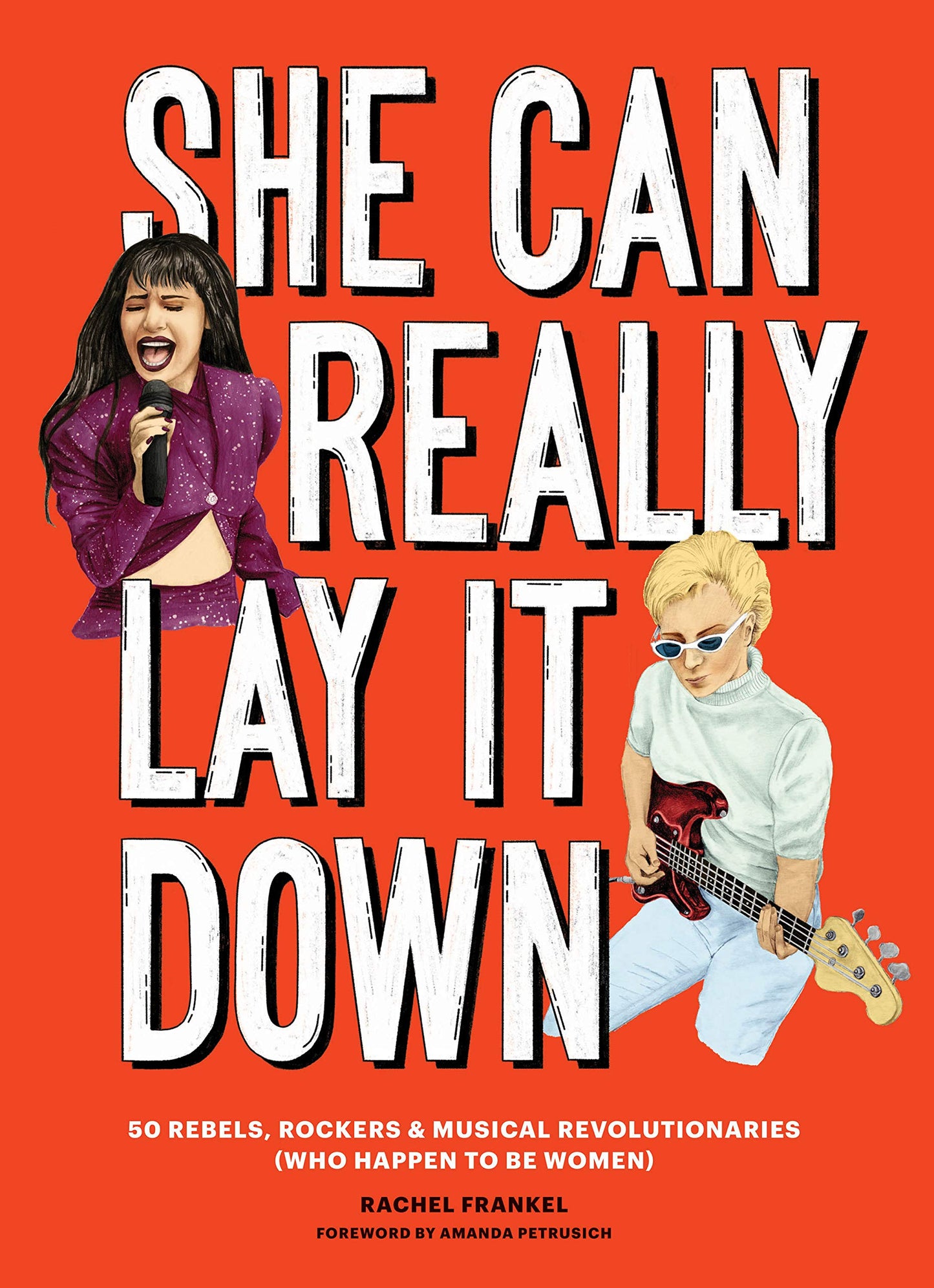 She Can Really Lay It Down: 50 Rebels, Rockers, and Musical Revolutionaries
