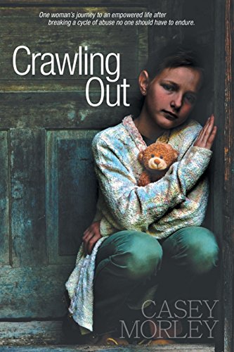 Crawling Out: One Woman's Journey to an Empowered Life After Breaking a Cycle of Abuse No One Should Endure - 487
