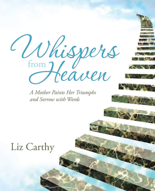 Whispers from Heaven: A Mother Paints Her Triumphs and Sorrow with Words - 1222