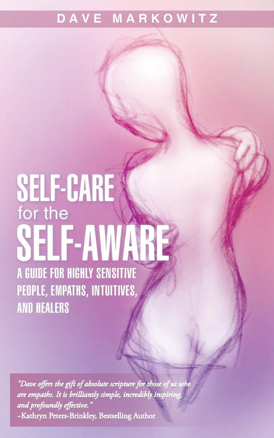 Self-Care for the Self-Aware: A Guide for Highly Sensitive People, Empaths, Intuitives, and Healers - 7465
