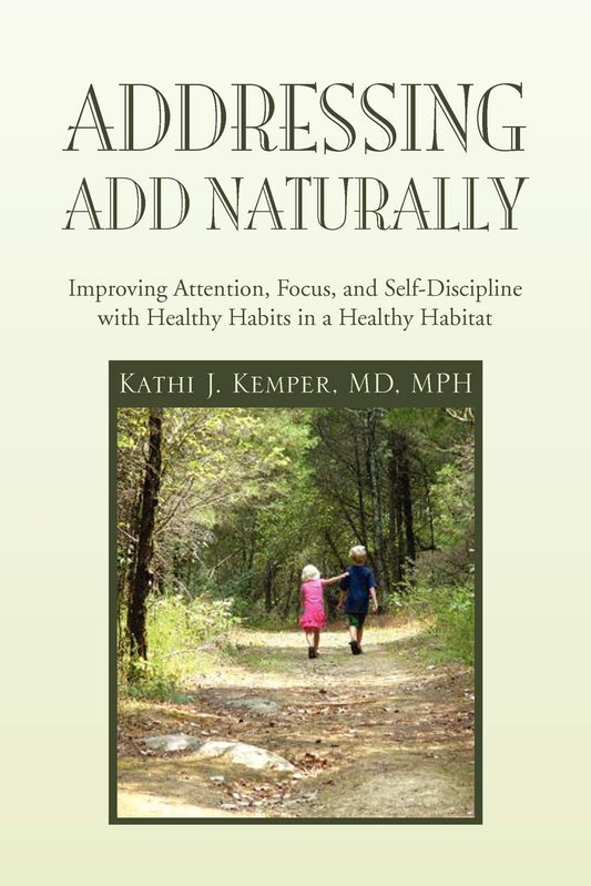 Addressing ADD Naturally: Improving Attention, Focus, and Self-Discipline with Healthy Habits in a Healthy Habitat