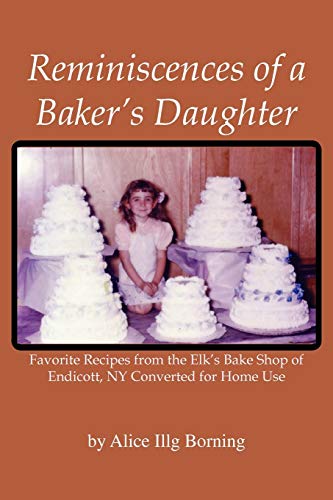 Reminiscences of a Baker's Daughter: Favorite Recipes from the Elk’s Bake Shop of Endicott, N. Y. Converted for Home Use