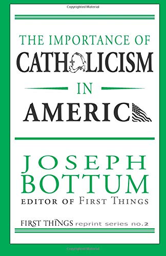 The Importance of Catholicism in America: First Things Reprint Series
