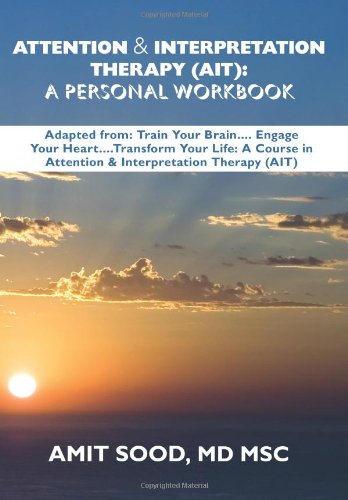Attention & Interpretation Therapy (AIT): Adapted from: Trin Your Brain...Engage Your Heart...Transform Your Life: A Course in Attention & Interpretation Therapy (AIT)