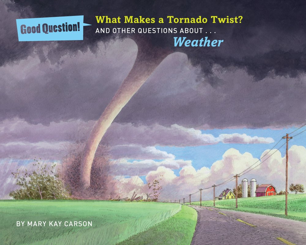 What Makes a Tornado Twist?: And Other Questions About Weather (Good Question!)