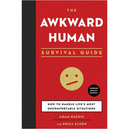 The Awkward Human Survival Guide: How to Handle Life's Most Uncomfortable Situations