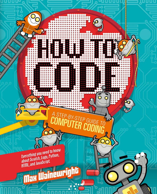 How to Code: A Step-By-Step Guide to Computer Coding - 2685