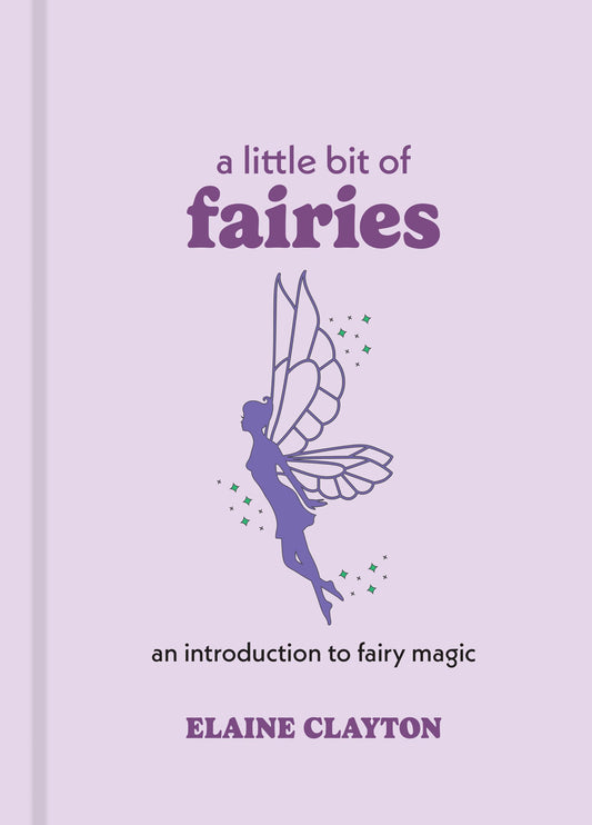 A Little Bit of Fairies: An Introduction to Fairy Magic (Little Bit Series)