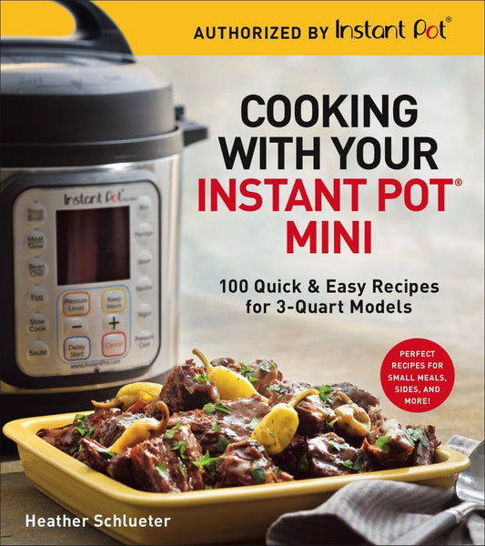 Cooking with Your Instant Pot Mini: 100 Quick & Easy Recipes for 3-Quart Models - A Cookbook - 1663