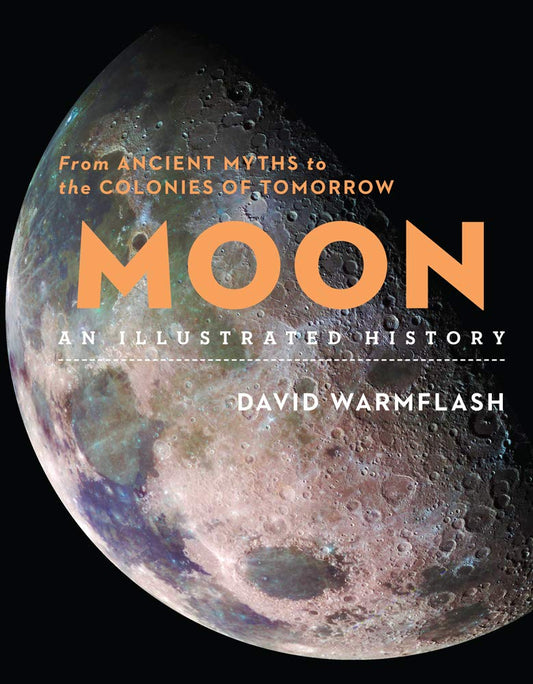 Moon: An Illustrated History: From Ancient Myths to the Colonies of Tomorrow (Union Square & Co. Illustrated Histories)