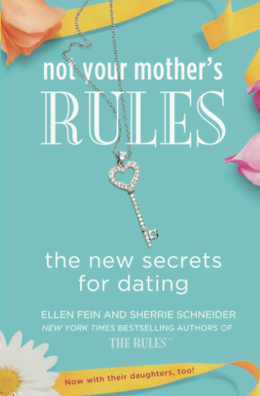 Not Your Mother's Rules: The New Secrets for Dating (The Rules)