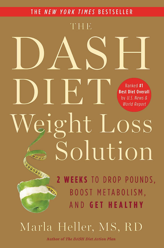 The Dash Diet Weight Loss Solution: 2 Weeks to Drop Pounds, Boost Metabolism, and Get Healthy (A DASH Diet Book) - 7942
