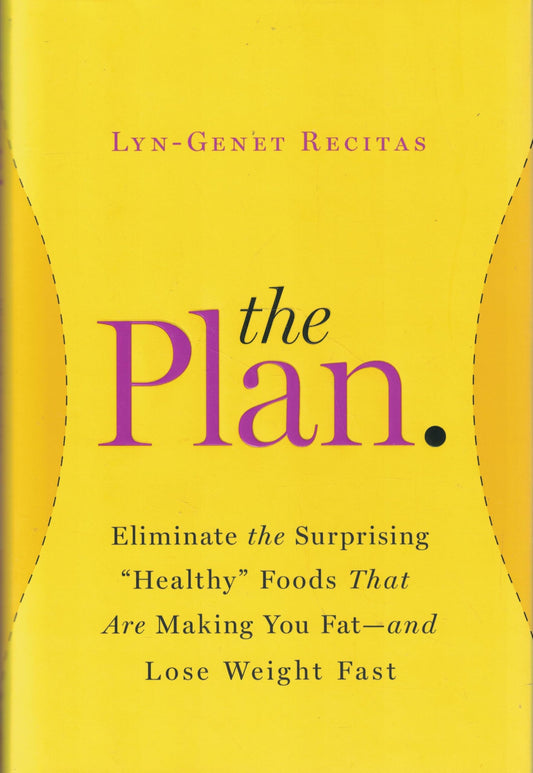 The Plan: Eliminate the Surprising "Healthy" Foods That Are Making You Fat--and Lose Weight Fast - 9312