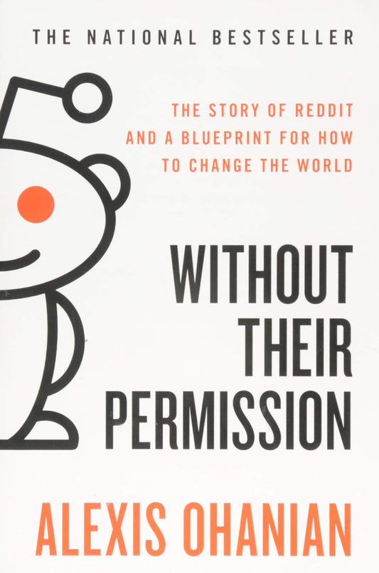 Without Their Permission: The Story of Reddit and a Blueprint for How to Change the World - 1756