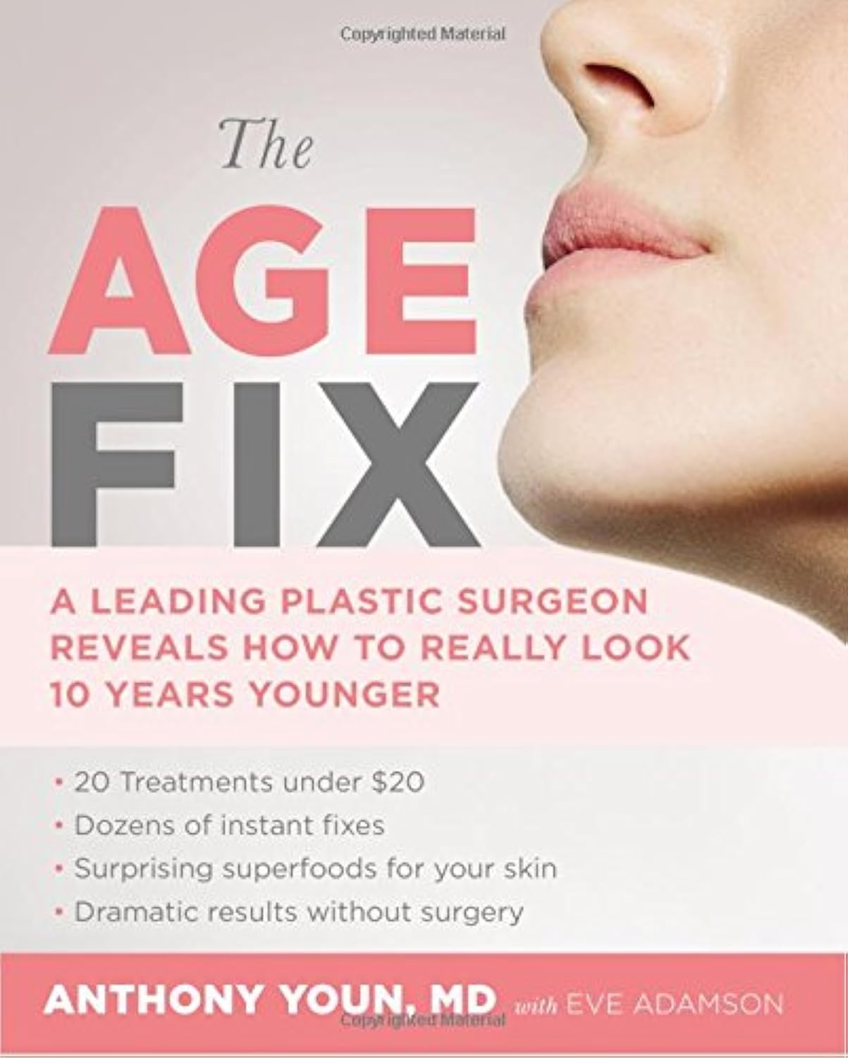 The Age Fix: A Leading Plastic Surgeon Reveals How to Really Look 10 Years Younger