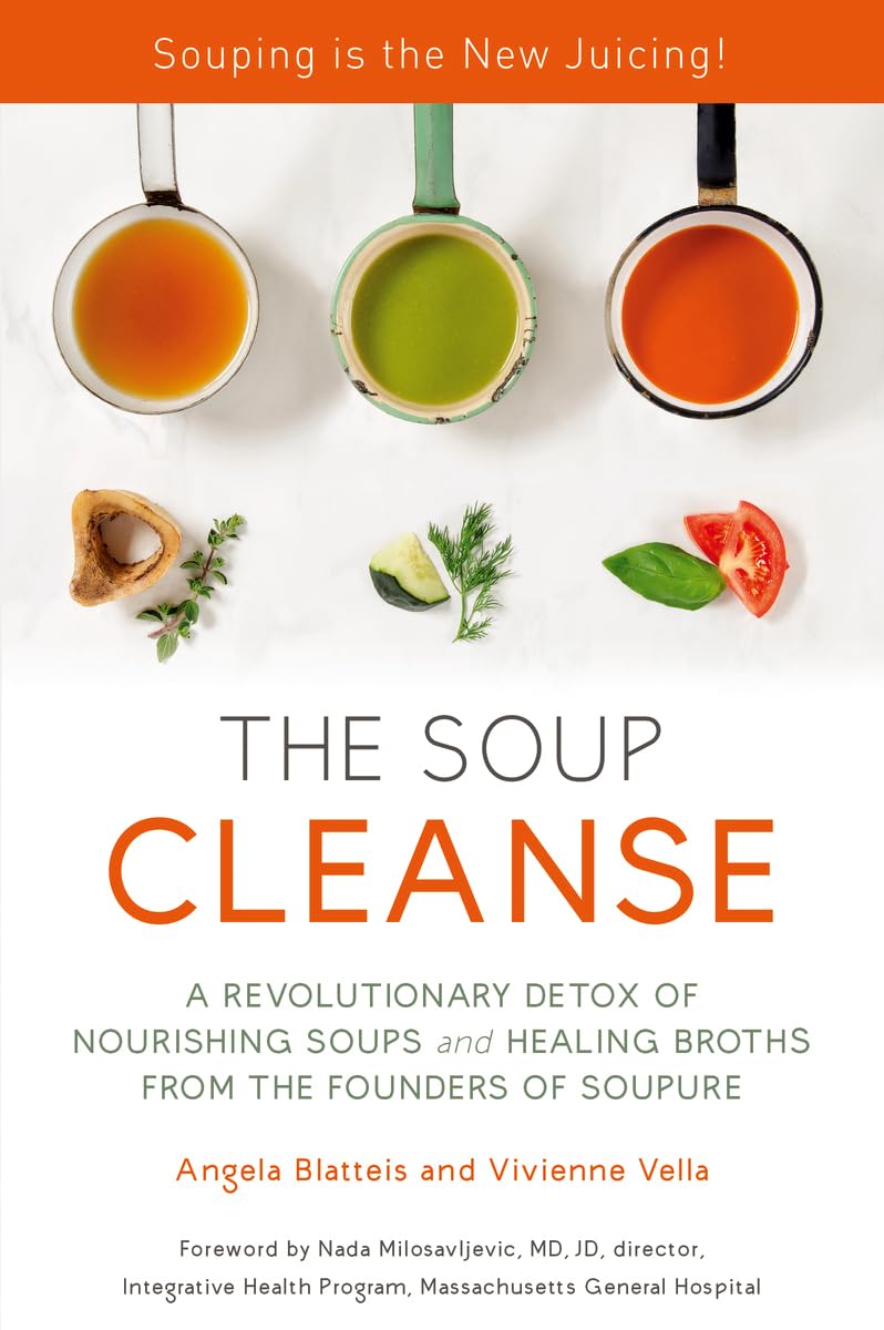 THE SOUP CLEANSE: A Revolutionary Detox of Nourishing Soups and Healing Broths from the Founders of Soupure - 9059