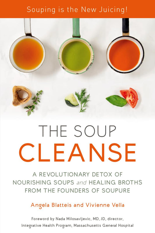 THE SOUP CLEANSE: A Revolutionary Detox of Nourishing Soups and Healing Broths from the Founders of Soupure - 9059