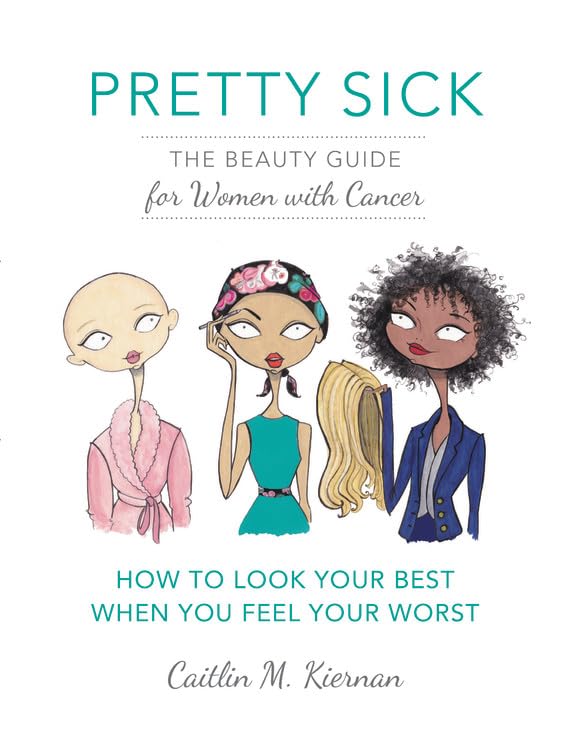 Pretty Sick: The Beauty Guide for Women with Cancer - 2098