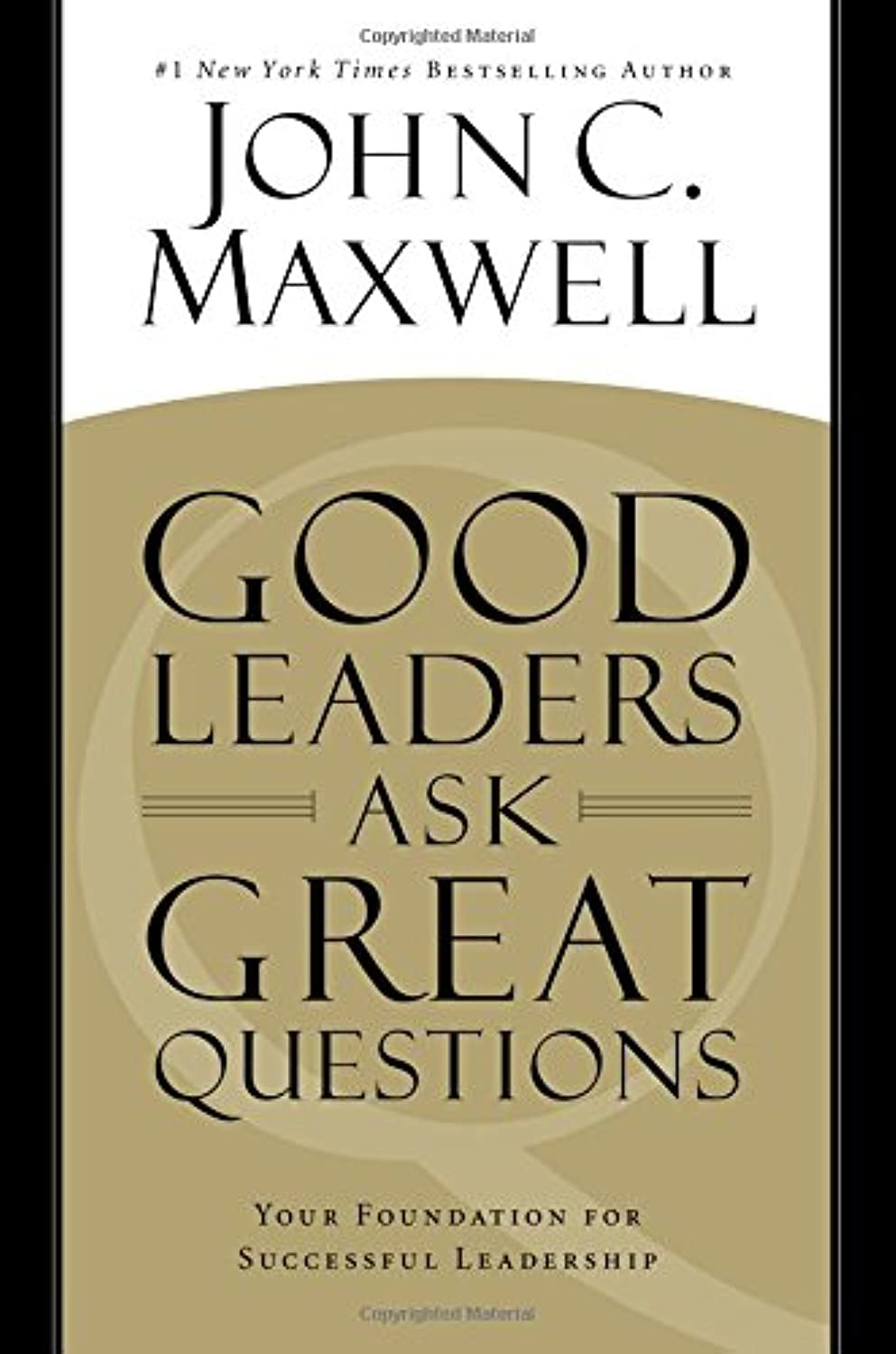 Good Leaders Ask Great Questions: Your Foundation for Successful Leadership